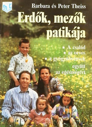 Barbara �s Peter Theiss - Erd�k, mez�k patik�ja  -  A csal�d, az orvos, a gy�gyn�v�nyek, egy�tt az eg�szs�g�rt