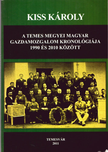 Kiss Kroly - A Temes megyei magyar gazdamozgalom kronolgija 1990 s 2010 kztt