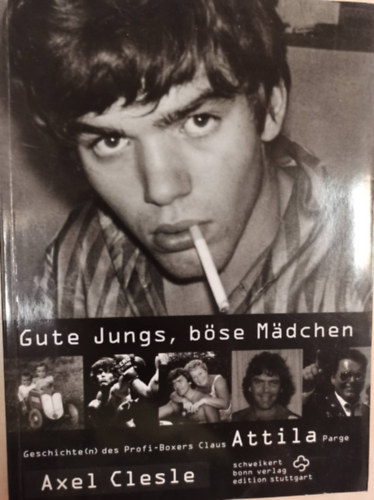 Axel Clesle - Gute Jungs, bse Madchen - Geschichte(n) des Profi - Boxers Claus Attila Parge