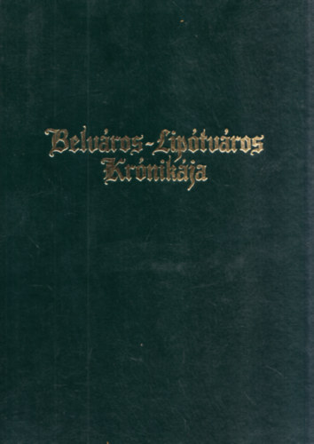 Belv�ros-Lip�tv�ros Kr�nik�ja (Szalai Katalin k�dex�r�-oklev�lgrafikus �ltal dedik�lt)