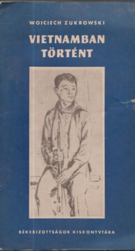 Woiciech Zukrowski - Vietnamban történt
