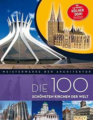 Die 100 schnsten Kirchen der Welt. Mit 3-D-Modell Klner Dom