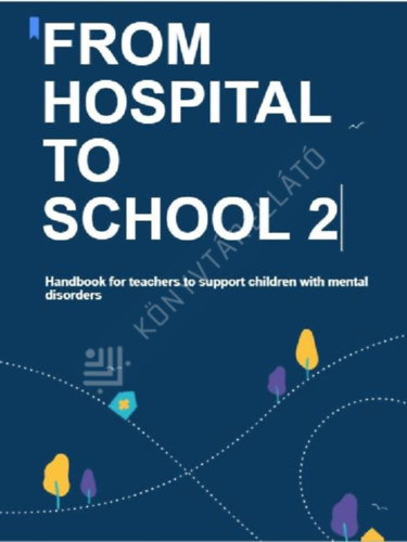 From hospital to school - Handbook for teachers to support children with mental disorders