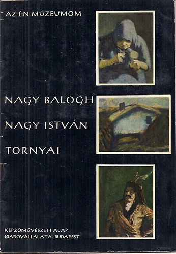 Az �n m�zeumom - Nagy Balogh - Nagy Istv�n - Tornyai