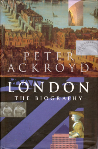 Peter Ackroyd - London: The Biography