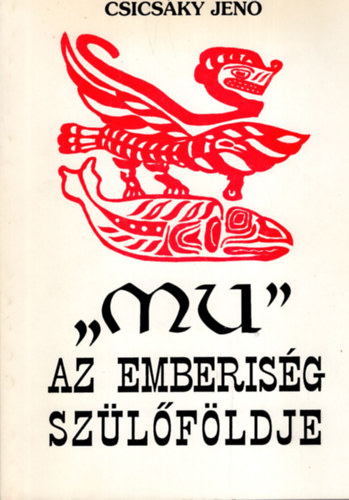 Csicsáky Jenő - Mu - Az emberiség szülőföldje