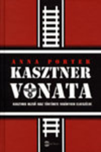 Anna Porter - Kasztner vonata (Kasztner Rezs� igaz t�rt�nete reg�nyben elbesz�lve)
