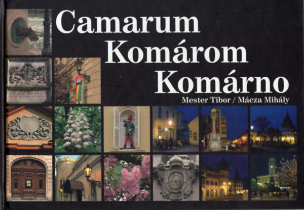 Mester Tibor- Mcza Mihly - Camarum - Komrom - Komrno