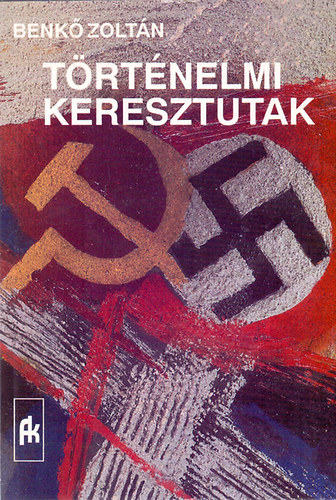 Benkő Zoltán - Történelmi keresztutak (1941-1956) Dedikált