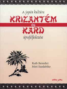 Ruth Benedict; Mori Szadahiko - Krizantm s kard - a japn kultra jrafelfedezse