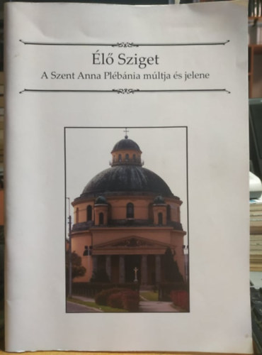 Pokriva Lszl - l Sziget: A Szent Anna Plbnia mltja s jelene