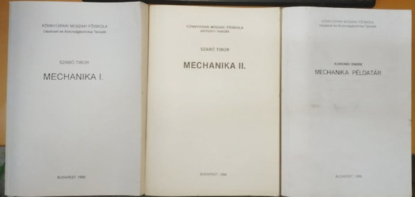 Korondi Endre Szab Tibor - Mechanika I.-II. + Mechanika pldatr (3 ktet)
