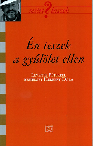 Herbert D�ra - �n teszek a gy�l�let ellen - Besz�lget�s Levente P�terrel