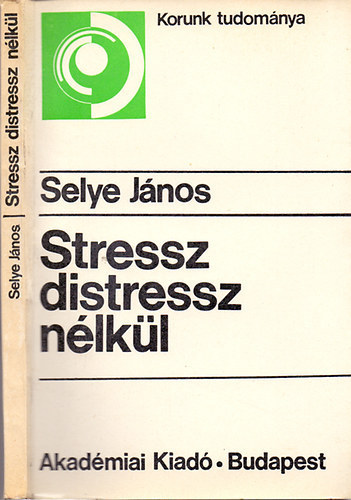 Selye J�nos - Stressz distressz n�lk�l (Liss�k K�lm�n el�szav�val)
