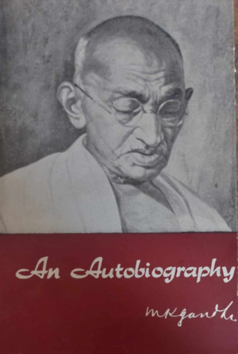 Gandhi - An Autobiography (Gandhi - letrajz - angol nyelv)