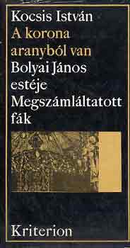 Kocsis Istv�n - A korona aranyb�l van - Bolyai J�nos est�je - Megsz�ml�ltatott f�k