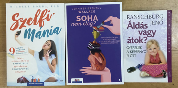 Jennifer Breheny Wallace, Ranschburg Jen� Michele Borba - 3 db k�nyv gyereknevel�sr�l - Szelfim�nia, Soha nem el�g?, �ld�s vagy �tok?
