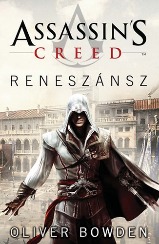 Oliver Bowden - Assassin's Creed - Renesznsz