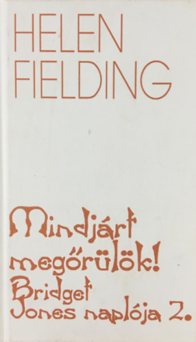 Helen Fielding - Mindjrt megrlk! - Bridget Jones naplja 2.