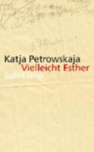 Katja Petrowskaja - Vielleicht Esther