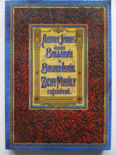Arany J�nos - Bolond Ist�k - Arany J�nos �sszes ballad�i (Zichy Mih�ly rajzaival)