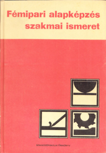 Várhegyi István - FÉMIPARI ALAPKÉPZÉS - Szakmai ismeret