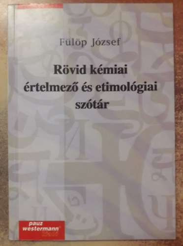 F�l�p J�zsef - R�vid k�miai �rtelmez� �s etimol�giai sz�t�r