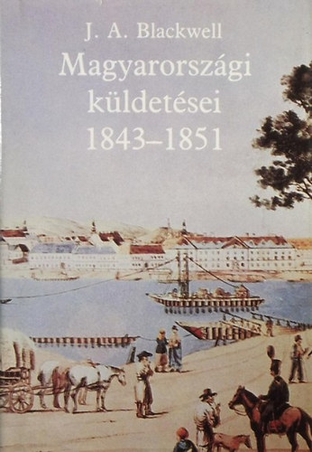Urbán Aladár (szerk.) - J. A. Blackwell Magyarországi küldetései 1843-1851