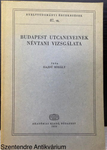 Graf.: H. Gulys Zsuzsa Hajd Mihly - Budapest utcaneveinek nvtani vizsglata (Nyelvtudomnyi rtekezsek 87. szm) (Nyelvszet; Helytrtnet; Nevek) (Sajt kppel)