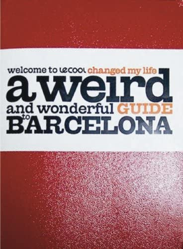 Rene Publishing - le Cool Changed My Life: A Weird and Wonderful Guide to Barcelona