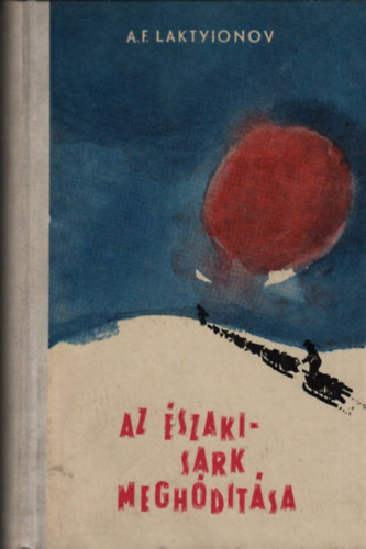A. F. Laktyionov - Az szaki-sark meghdtsa