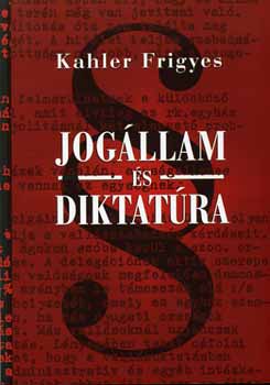Kahler Frigyes - Jog�llam �s diktat�ra - Tanulm�nyok �s el�ad�sok