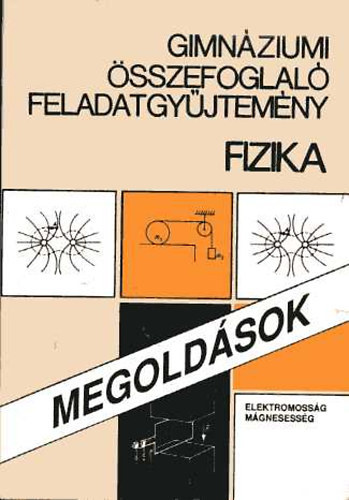 Kert�sz B�la  (szerk.) - Gimn�ziumi �sszefoglal� feladatgy�jtem�ny - Fizika Megold�sok (Elektromoss�g, m�gnesess�g)