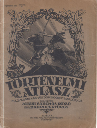 Albisi Barthos Ind�r - Dr. Kurucz Gy�rgy - T�rt�nelmi atlasz Magyarorsz�g t�rt�nelm�nek tan�t�s�hoz