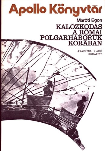 Mar�ti Egon - Kal�zkod�s a r�mai polg�rh�bor�k kor�ban (Apollo k�nyvt�r 1.)