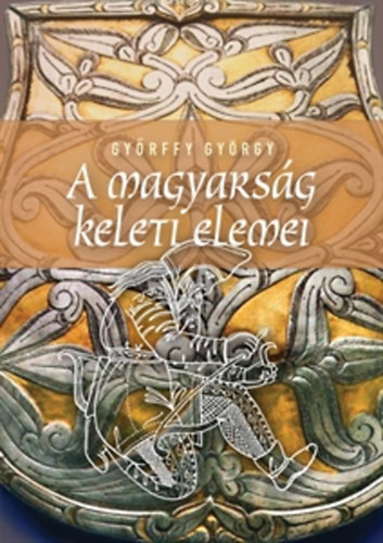 Gy�rffy Gy�rgy - A magyars�g keleti elemei