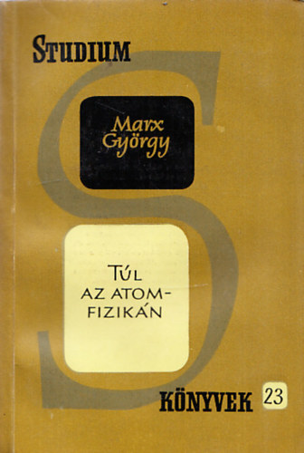 Marx Gyrgy - Tl az atomfizikn (Stdium knyvek 23.)