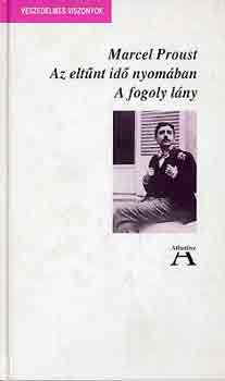 Marcel Proust - Az elt�nt id� nyom�ban V. - A fogoly l�ny