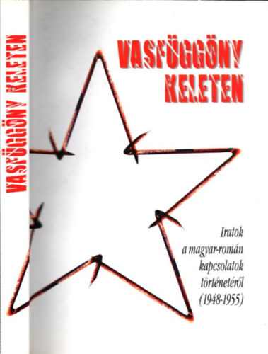 F�l�p Mih�ly; Vincze G�bor  (szerk.) - Vasf�gg�ny keleten - Iratok a magyar-rom�n kapcsolatok t�rt. 1948-1955