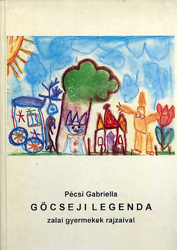 Pécsi Gabriella - Göcseji legenda zalai gyermekek rajzaival