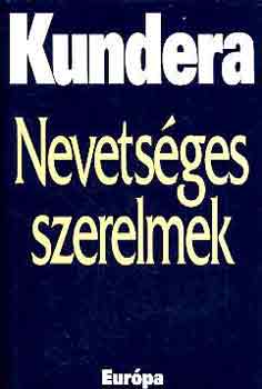 Milan Kundera - Nevetsges szerelmek