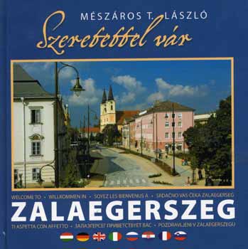 Mszros T. Lszl - Szeretettel vr Zalaegerszeg