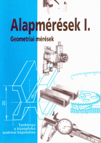 Benki Lajos - Alapm�r�sek I. Geometriai m�r�sek