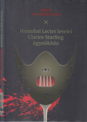 Farkas Wellmann Endre - Hannibal Lecter levelei Clarice Starling gynkhz (dediklt)