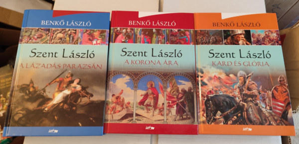 Benk� L�szl� - Szent L�szl� I-III. k�tet (A l�zad�s parazs�n, A korona �ra, Kard �s gl�ria)