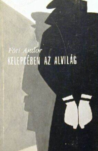 F�ti Andor - Kelepc�ben az alvil�g