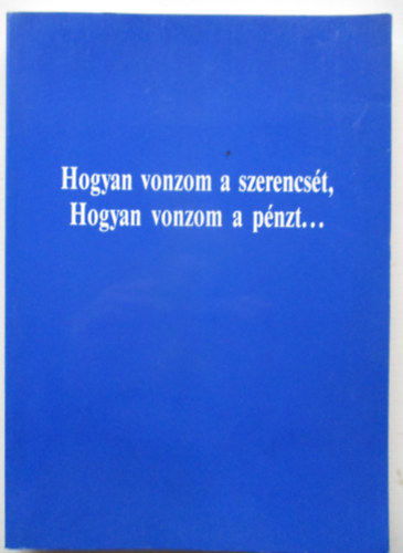 Hogyan vonzom a szerencs�t, hogyan vonzom a p�nzt...