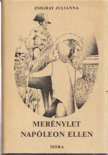 Majt�nyi Zolt�n  Zsigray Julianna (szerk.) - Mer�nylet Nap�leon ellen (Szerkeszt� �ltal dedik�lt)