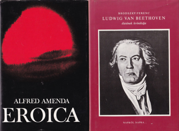 Alfred Amenda Brodszky Ferenc - 2 db Beethoven: Eroica-Beethoven letnek regnye, Ludwig Van Beethoven letnek krnikja.