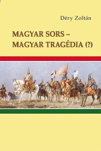 Déry Zoltán - Magyar sors - magyar tragédia (?)